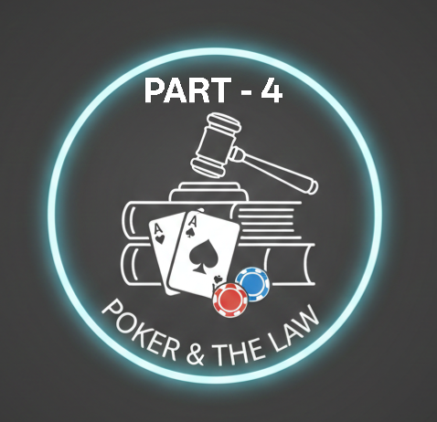 Poker, Policy, and Prosecution: Decoding the Law One Card at a Time [PART – 4]